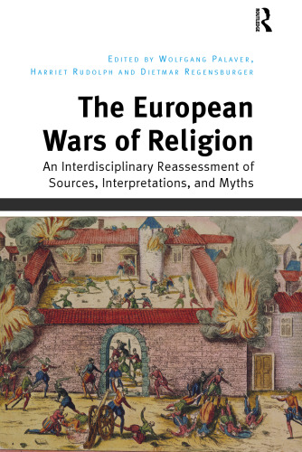 The European Wars of Religion: An Interdisciplinary Reassessment of Sources, Interpretations, and Myths