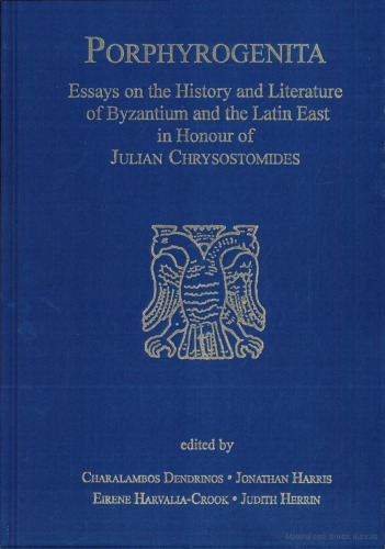 Porphyrogenita: Essays on the History and Literature of Byzantium and the Latin East in Honour of Julian Chrysostomides