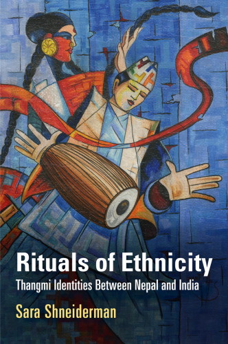Rituals of Ethnicity: Thangmi Identities Between Nepal and India
