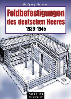Feldbefestigungen des Deutschen Heeres 1939-1945