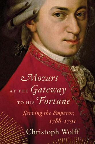 Mozart at the Gateway to His Fortune: Serving the Emperor, 1788-1791