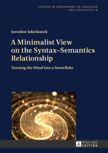 A Minimalist View on the Syntax–Semantics Relationship: Turning the Mind into a Snowflake