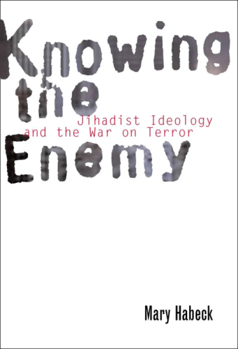 Knowing the Enemy: Jihadist Ideology and the War on Terror