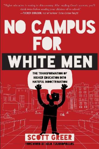 No Campus for White Men:The Transformation of Higher Education into Hateful Indoctrination