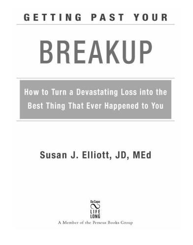 Getting Past Your Breakup: How to Turn a Devastating Loss into the Best Thing That Ever Happened to You