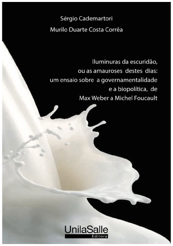 Iluminuras da escuridão: um ensaio sobre a governamentalidade e a biopolítica, de Max Weber a Michel Foucault