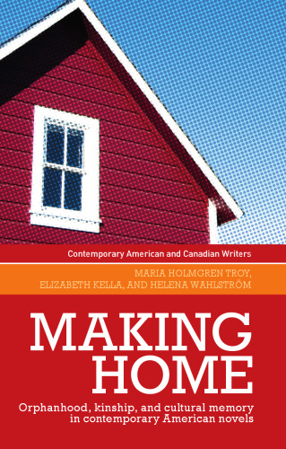 Making Home: Orphanhood, Kinship and Cultural Memory in Contemporary American Novels