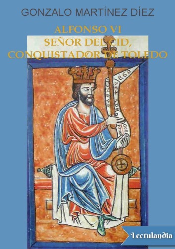 Alfonso VI: Señor del Cid, Conquistador de Toledo