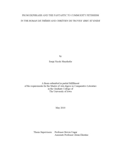 From ekphrasis and the fantastic to commodity fetishism in the Roman de Thebes and Chretien de Troyes’ Erec et Enide [thesis]