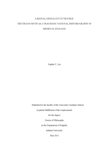 A regnal genealogy in trouble : the Trojan myth as a traumatic national historiography in medieval England [thesis]