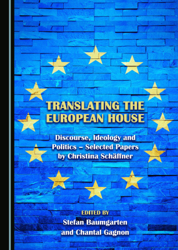 Translating the European House: Discourse, Ideology and Politics - Selected Papers by Christina Schäffner