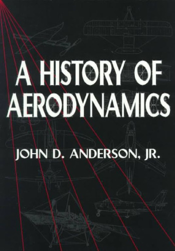 A History of Aerodynamics: And Its Impact on Flying Machines