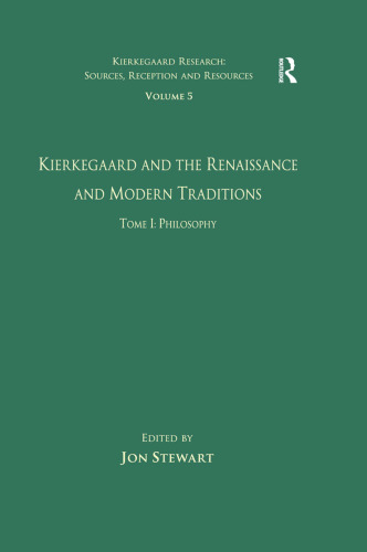 Kierkegaard and the Renaissance and Modern Traditions. Tome I: Philosophy