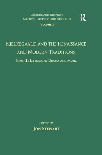 Kierkegaard and the Renaissance and Modern Traditions. Tome III: Literature, Drama and Music