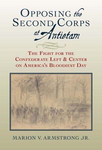 Opposing the Second Corps at Antietam: The Fight for the Confederate Left and Center on America’s Bloodiest Day