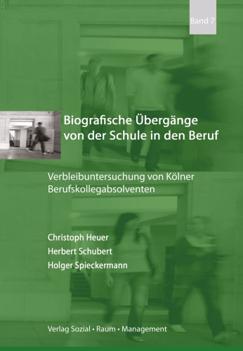 Biografische Übergänge von der Schule in den Beruf. Verbleibuntersuchung von Kölner Berufskollegabsolventen