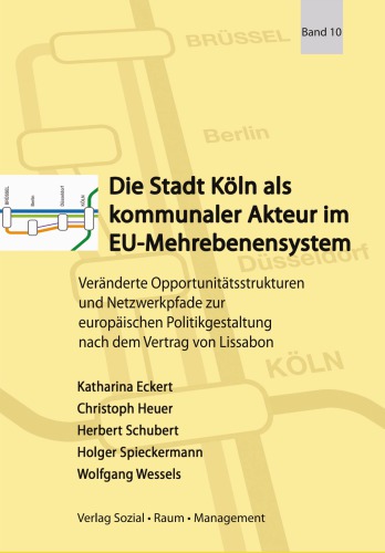 Die Stadt Köln als kommunaler Akteur im EU-Mehrebenensystem. Veränderte Opportunitätsstrukturen und Netzwerkpfade zur europäischen Politikgestaltung nach dem Vertrag von Lissabon