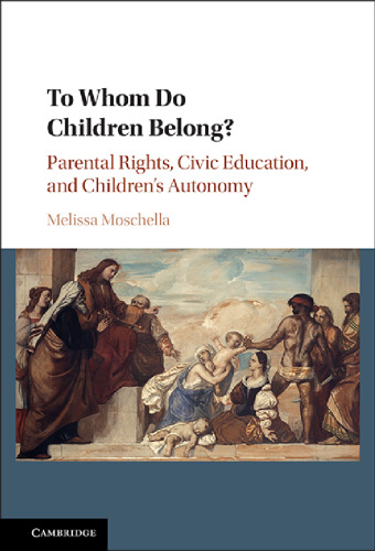 To Whom Do Children Belong?: Parental Rights, Civic Education, and Children’s Autonomy