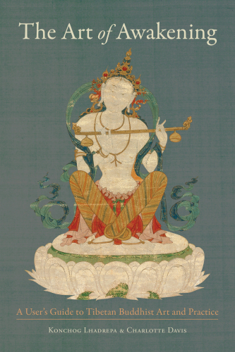 The Art of Awakening: A User’s Guide to Tibetan Buddhist Art and Practice