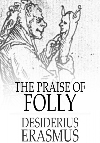 The praise of folly