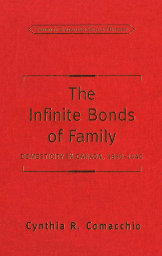 The Infinite Bonds of Family: Domesticity in Canada, 1850-1940