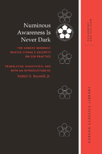 Numinous Awareness Is Never Dark: The Korean Buddhist Master Chinul’s Excerpts on Zen Practice