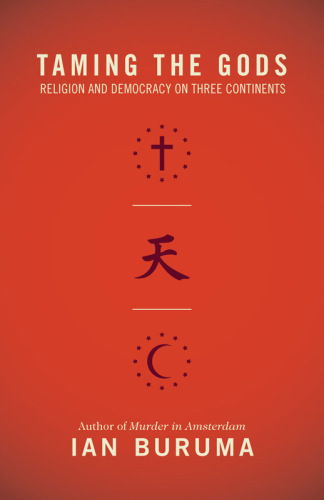 Taming the Gods: Religion and Democracy on Three Continents