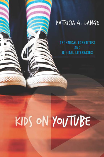 Kids on YouTube: Technical Identities and Digital Literacies