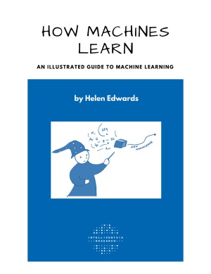 How Machines Learn  An Illustrated Guide to Machine Learning