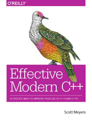 Effective Modern C++  42 Specific Ways to Improve Your Use of C++11 and C++14