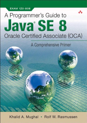 A Programmer's Guide to Java SE 8 Oracle Certified Associate (OCA)