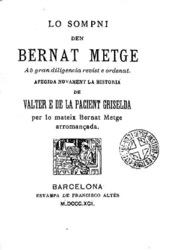 Lo sompni den Bernat Metge ab gran diligencia revist e ordenat. Afegida novament la historia de Valter e de la pacient Griselda per lo mateix Bernat Metge arromançada