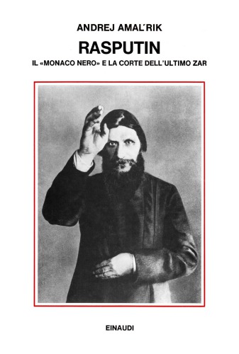 Rasputin. Il «monaco nero» e la corte dell’ultimo zar