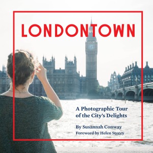 Londontown  A Photographic Tour of the City’s Delights