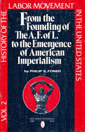 From the Founding of the A. F. of L. to the Emergence of American Imperialism