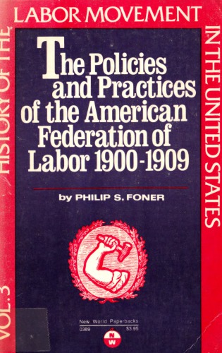 The Policies and Practices of the American Federation of Labor 1900-1909