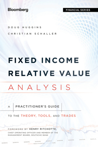 Fixed income relative value analysis : a practitioners guide to the theory, tools, and trades