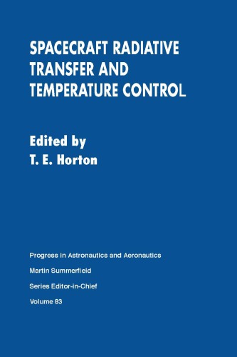 Spacecraft radiative transfer and temperature control : technical papers from the AIAA 19th aerospace sciences meeting, January 1981 [St. Louis, Mo.], and the AIAA 16th thermophysics conference, June 1981 [Palo Alto, Calif.]