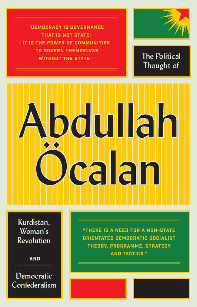 The Political Thought of Abdullah Öcalan: Kurdistan, Women’s Revolution and Democratic Confederalism