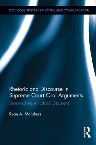Rhetoric and disourse in supreme court oral arguments : sensemaking in judical decisions