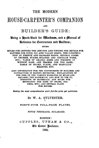 The modern house carpenter’s companion and builder’s guide: being a hand-book for workmen, and a manual of reference for contractors and builders