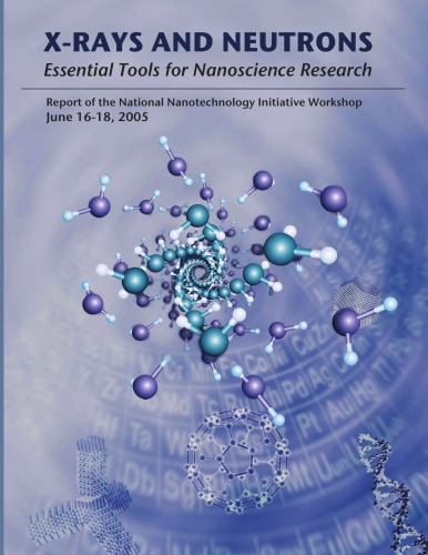 X-rays and Neutrons: Essential Tools for Nanoscience Research : Report of the National Nanotechnology Initiative Workshop June 16-18, 2005, Washington, D.C.