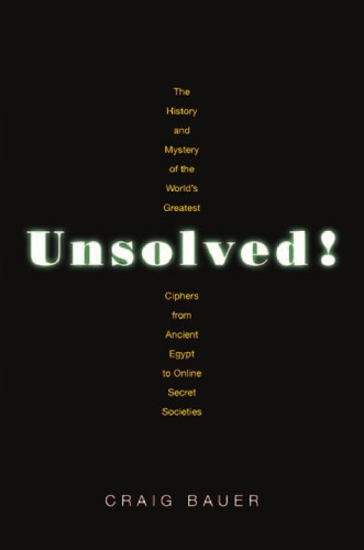 Unsolved! The History and Mystery of the Worlds Greatest Ciphers