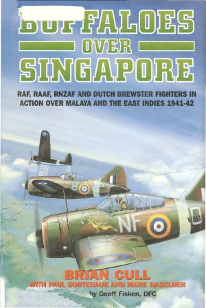 Buffaloes over Singapore.  RAF, RAAF, RNZAF and Dutch Brewster Fighters in Action over Malaya and the East Indies 1941-1942