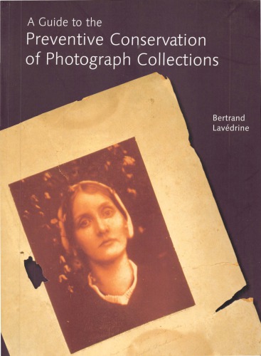 A Guide to the Preventive Conservation of Photograph Collections   ISBN 978-0-89236-701-6