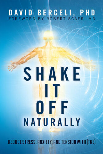 Shake It Off Naturally - Reduce Stress, Anxiety, and Tension With [TRE]
