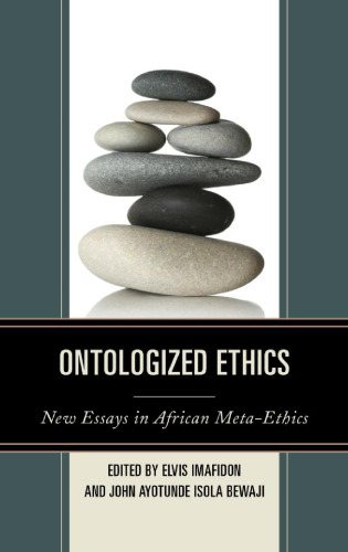 Ontologized ethics : new essays in African meta-ethics