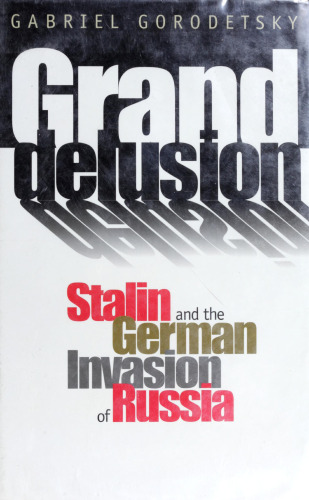 Grand Delusion: Stalin and the German Invasion of Russia