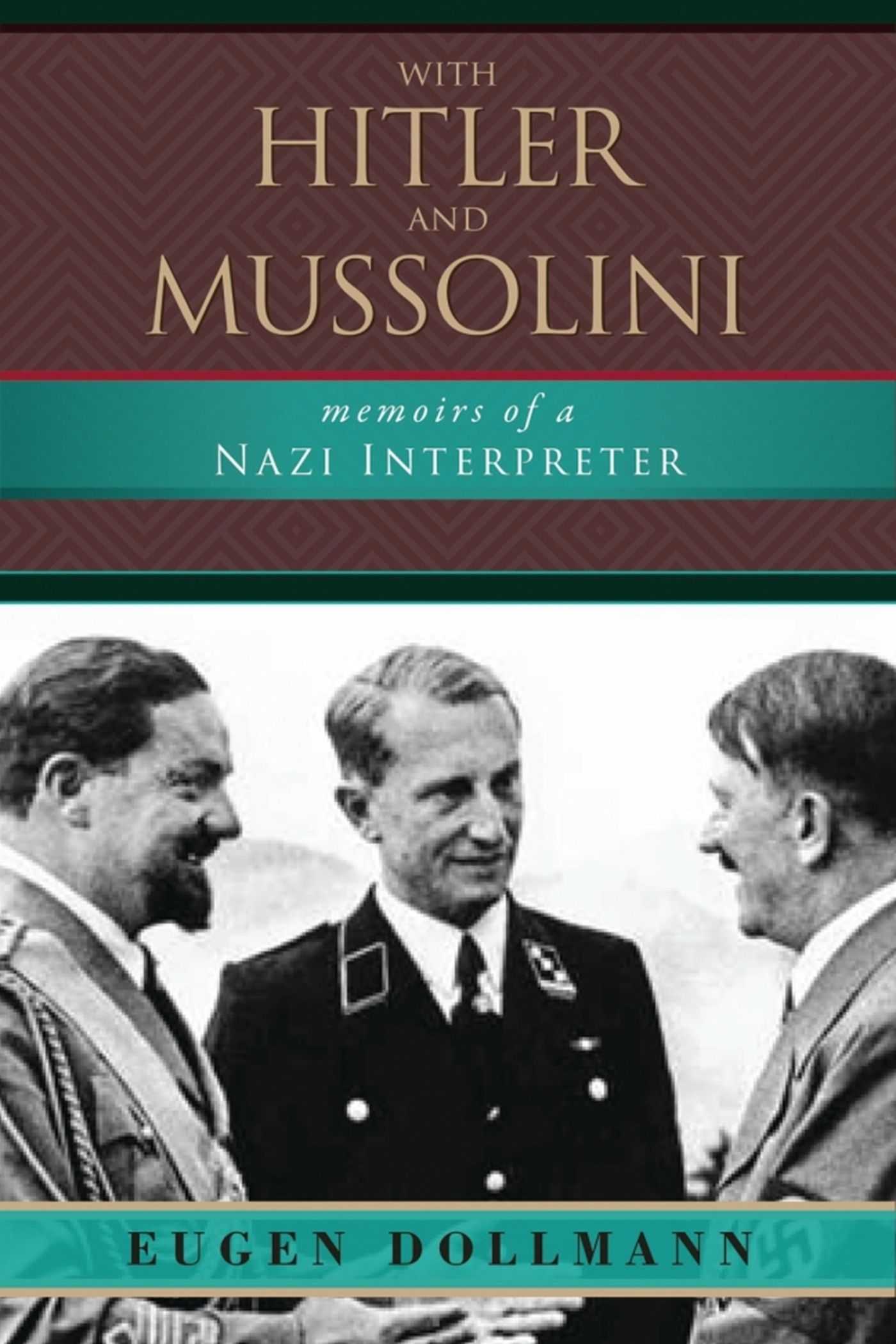 With Hitler and Mussolini: Memoirs of a Nazi Interpreter