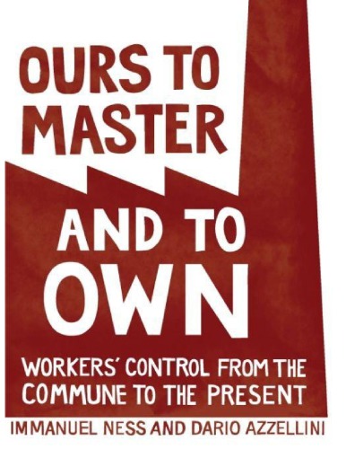 Ours to master and to own : workers’ councils from the commune to the present